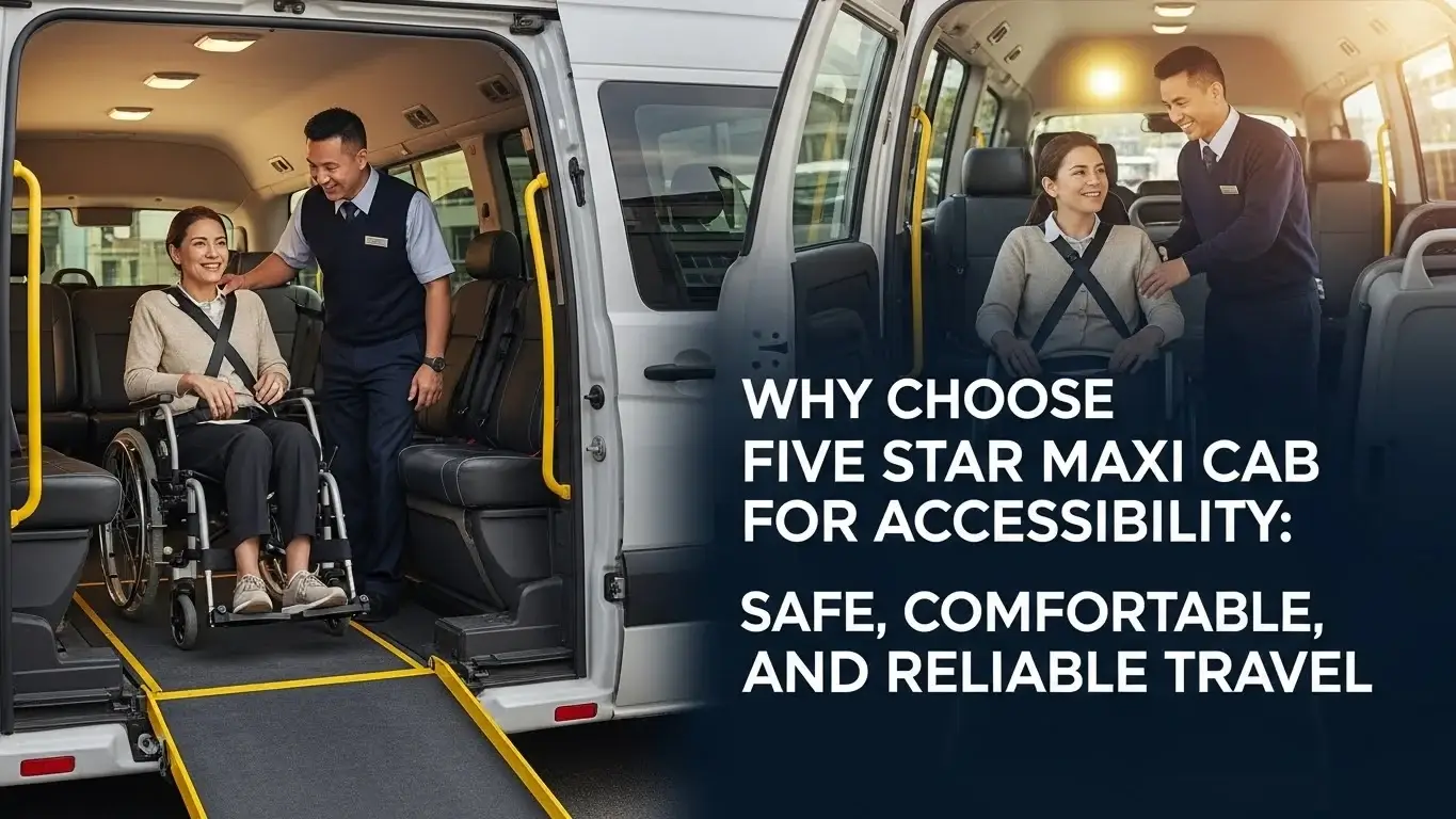 Maxi Ramp Why Choose Five Star Maxi Cab for Accessibility | Safe & Reliable Travel